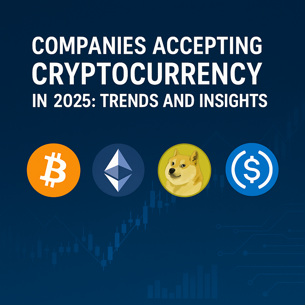 🚀 Companies Accepting Cryptocurrency in 2025: Growth Trends, Challenges, and Opportunities